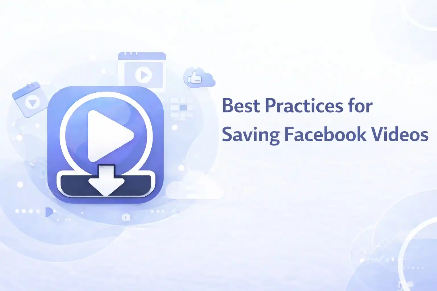 Best Practices for Saving Facebook Videos