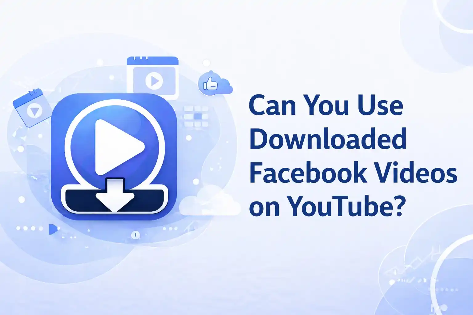 Can You Use Downloaded Facebook Videos on YouTube?