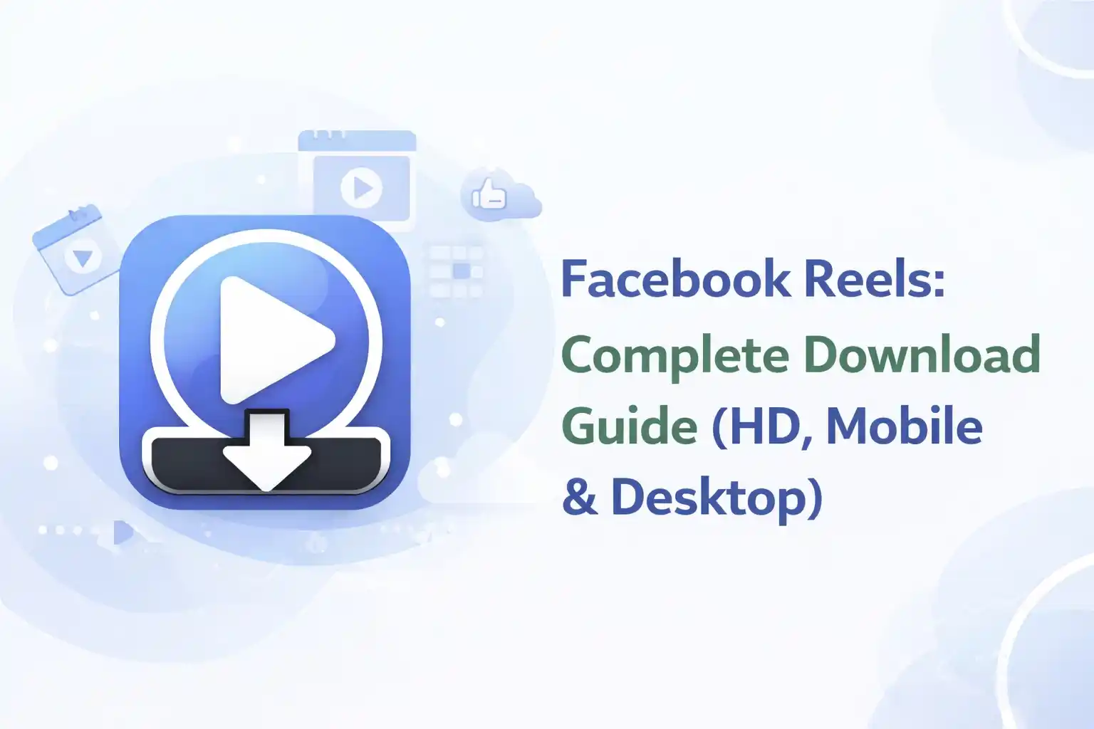 Facebook Reels: Complete Download Guide (HD, Mobile & Desktop)