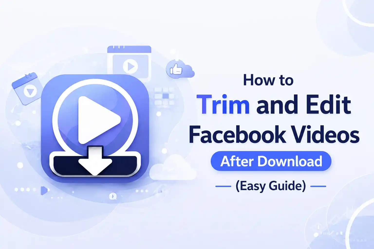 How to Trim and Edit Facebook Videos After Download (Easy Guide)