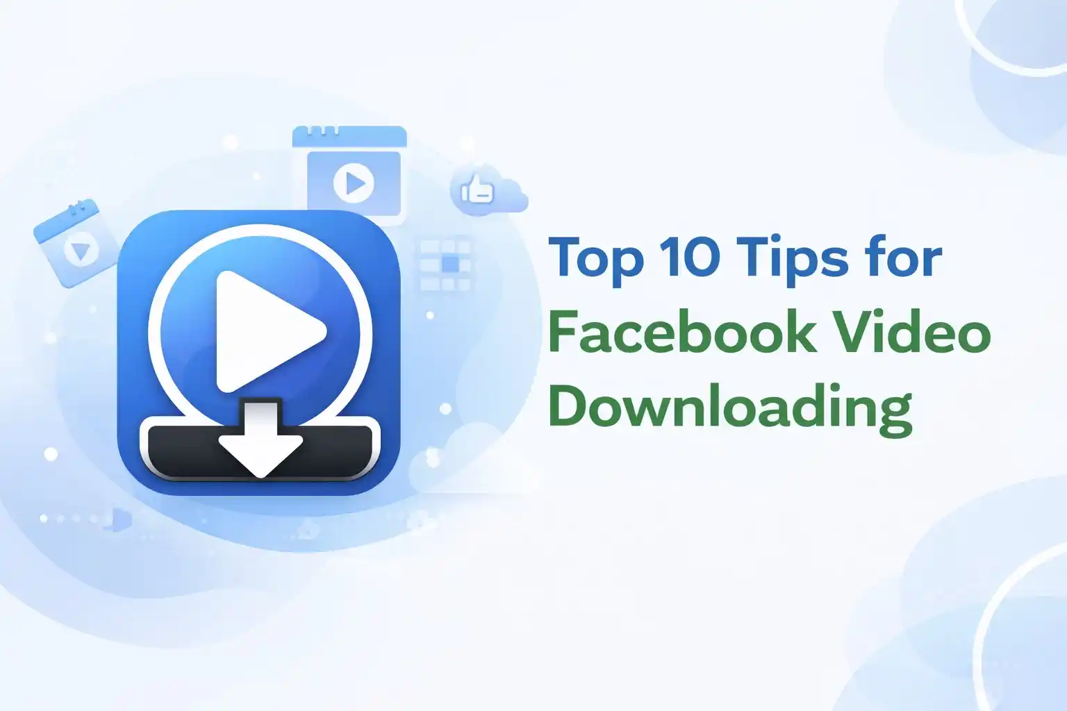 Top 10 Tips for Facebook Video Downloading